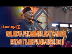 WALIKOTA PEKANBARU ROTASI 7 PEJABAT ESELON II